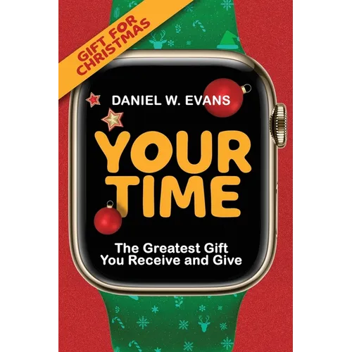 Your Time: (Special Edition for Christmas) The Greatest Gift You Receive and Give