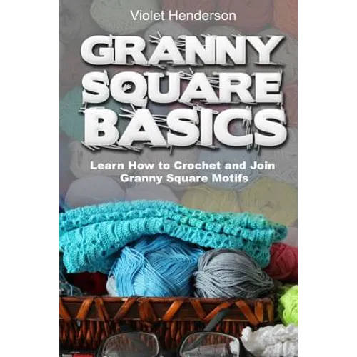 Granny Square Basics: Learn How to Crochet and Join Granny Square Motifs