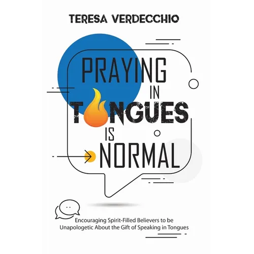 Praying in Tongues is Normal: Encouraging Spirit-Filled Believers to be Unapologetic About the Gift of Speaking in Tongues