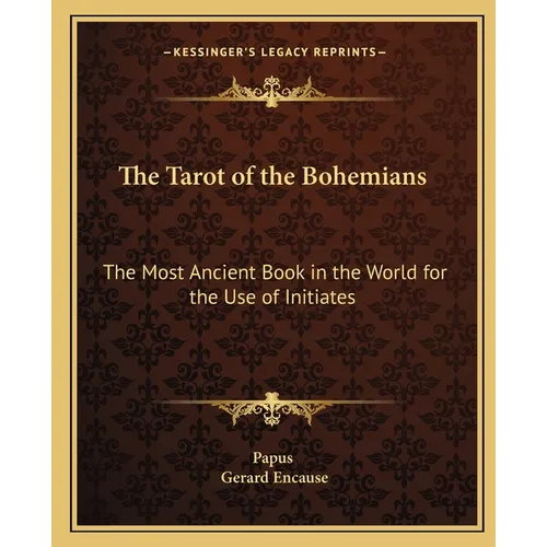 The Tarot of the Bohemians: The Most Ancient Book in the World for the Use of Initiates
