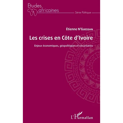 Les crises en Côte d'Ivoire: Enjeux économiques, géopolitiques et sécuritaires