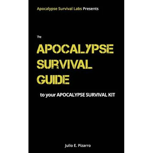 The Apocalypse Survival Guide to Your Apocalypse Survival Kit: The Ready for Anything Edition
