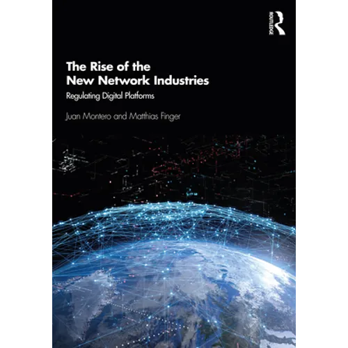The Rise of the New Network Industries: Regulating Digital Platforms