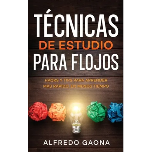 Técnicas de Estudio para Flojos: Hacks y Tips para Aprender más Rápido, en Menos Tiempo