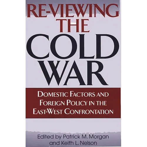 Re-Viewing the Cold War: Domestic Factors and Foreign Policy in the East-West Confrontation
