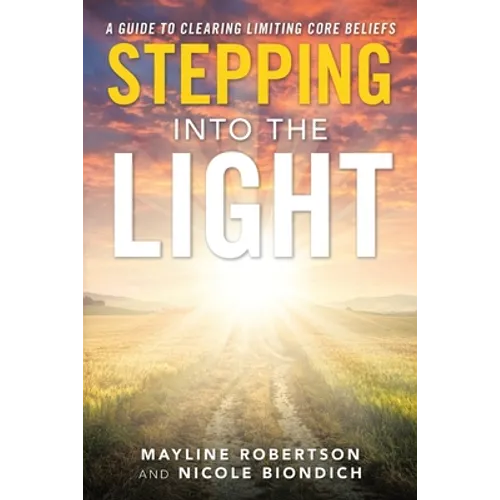 Stepping into the Light: A Guide to Clearing Limiting Core Beliefs