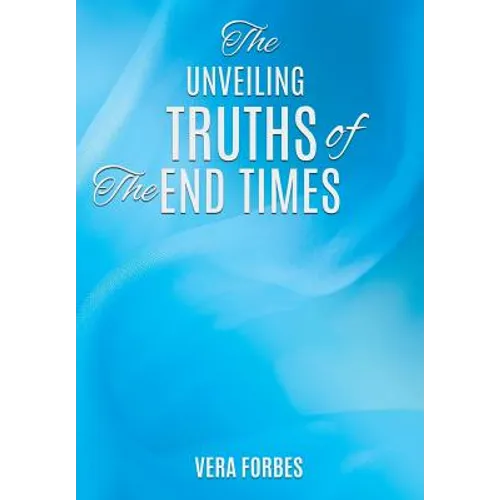 The Unveiling: Truths of the End Times