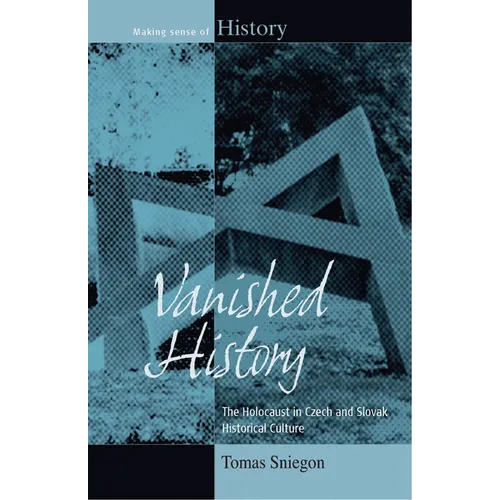 Vanished History: The Holocaust in Czech and Slovak Historical Culture