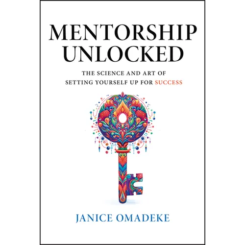 Mentorship Unlocked: The Science and Art of Setting Yourself Up for Success