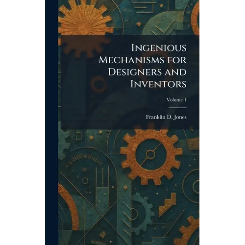 Ingenious Mechanisms for Designers and Inventors