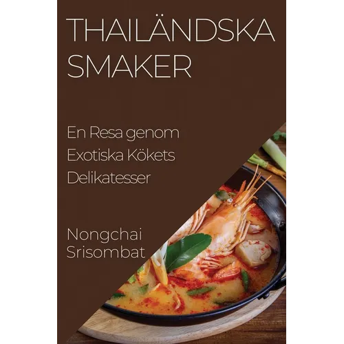 Thailändska Smaker: En Resa genom Exotiska Kökets Delikatesser