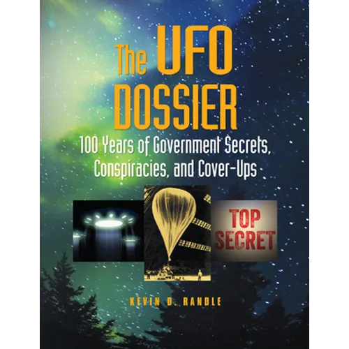 The UFO Dossier: 100 Years of Government Secrets, Conspiracies, and Cover-Ups