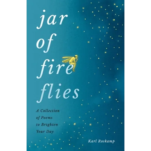 Jar of Fireflies: A Collection of Poems to Brighten Your Day
