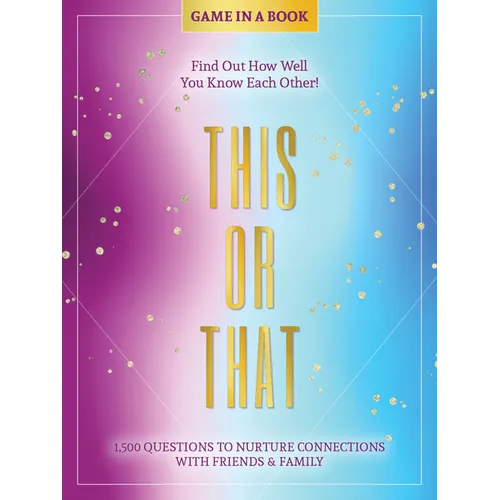 This or That - Game in a Book: 1,500 Questions to Nurture Connections with Friends & Family - Find Out How Well You Know Each Other!