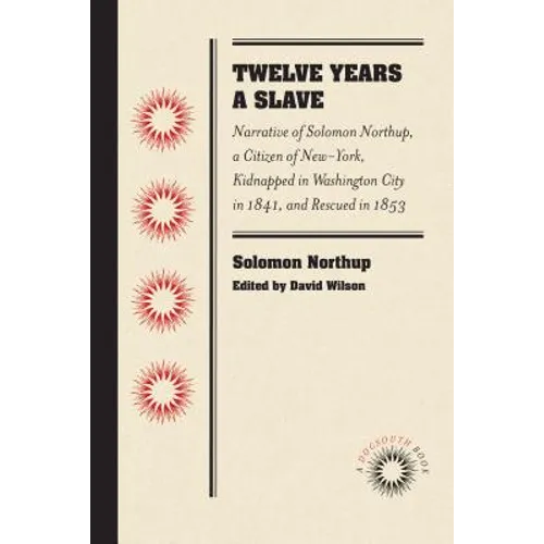 Twelve Years a Slave: Narrative of Solomon Northup, a Citizen of New-York, Kidnapped in Washington City in 1841, and Rescued in 1853