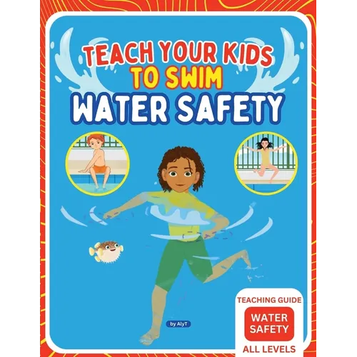 Teach Your Kids To Swim Water Safety Teaching Guide: Teaching Guide For Swimming Teachers, Coaches and Parents