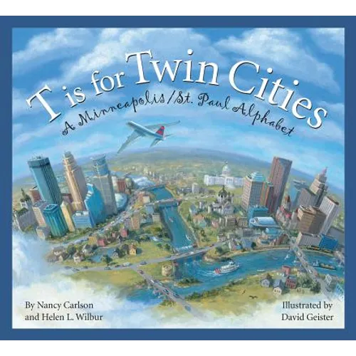 T Is for Twin Cities: A Minneapolis/St. Paul Alphabet
