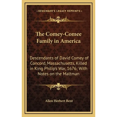 The Comey-Comee Family in America: Descendants of David Comey of Concord, Massachusetts, Killed in King Philip's War, 1676; With Notes on the Maltman