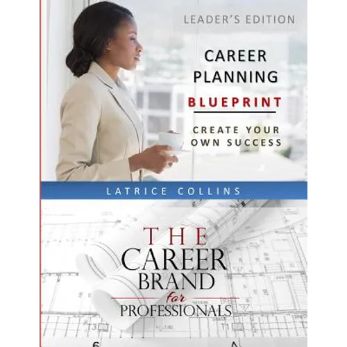 Career Planning Blueprint for Leaders: Create Your Own Success
