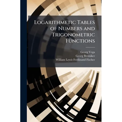 Logarithmetic Tables of Numbers and Trigonometric Functions