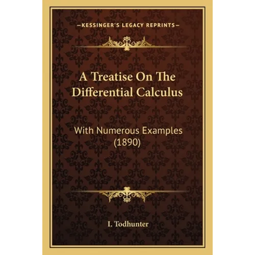 A Treatise On The Differential Calculus: With Numerous Examples (1890)