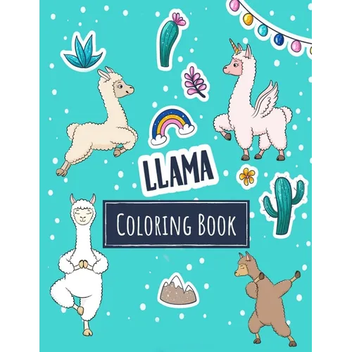 Llama Coloring Book: Kawaii Llama Alpaca Activity Book for Kids - Funny Llama Gift for Girls who Loves all Llamas in the World