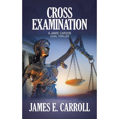 Cross Examination: A Jamie Carson Legal Thriller