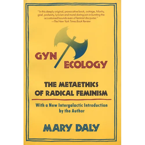 Gyn/Ecology: The Metaethics of Radical Feminism
