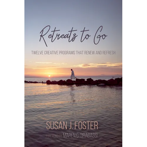 Retreats to Go: Twelve Creative Programs That Renew and Refresh