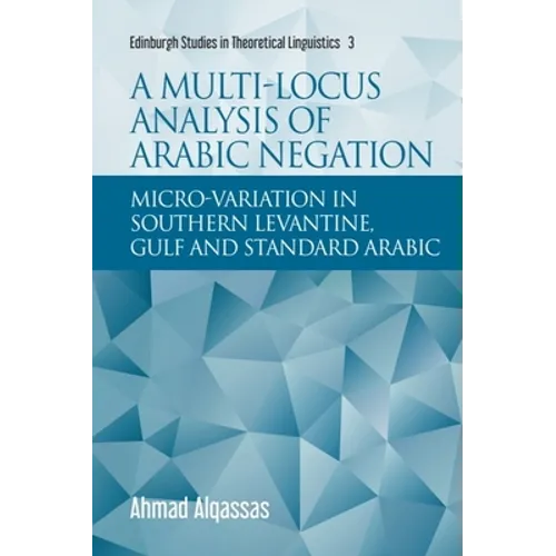A Multi-Locus Analysis of Arabic Negation: Micro-Variation in Southern Levantine, Gulf and Standard Arabic