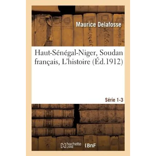 Haut-Sénégal-Niger Soudan Français. Les Civilisations, Bibliographie, Index Série 1-3