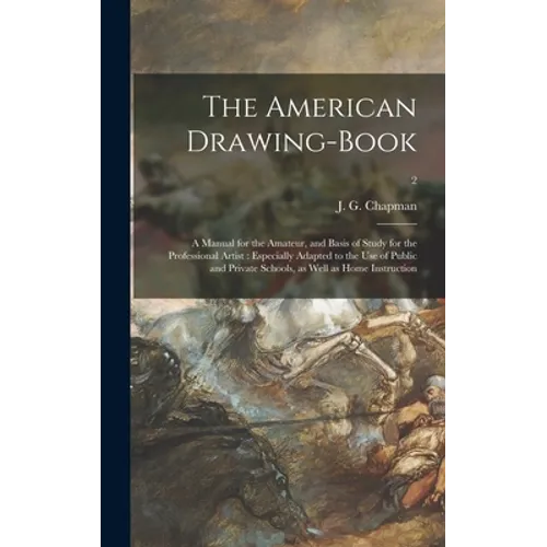 The American Drawing-book: a Manual for the Amateur, and Basis of Study for the Professional Artist: Especially Adapted to the Use of Public and