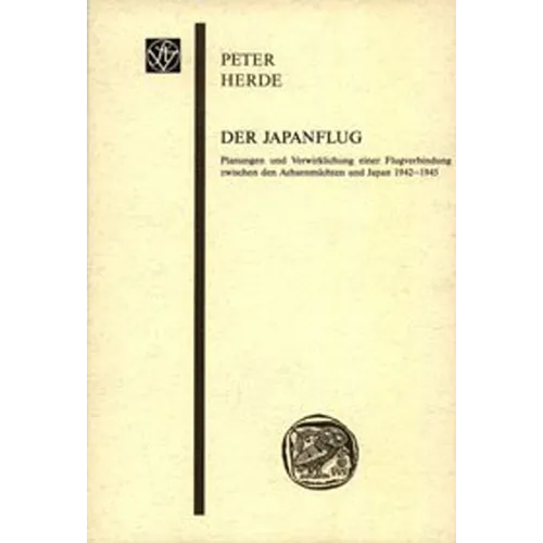 Der Japanflug: Planungen Und Verwirklichung Einer Flugverbindung Zwischen Den Achsenmachten Und Japan 1942-1945