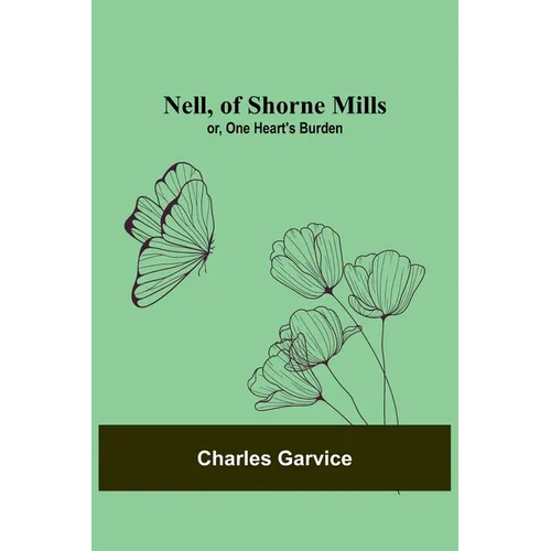 Nell, of Shorne Mills; or, One Heart's Burden