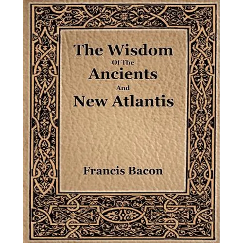 The Wisdom Of The Ancients And New Atlantis (1886)