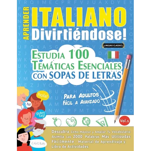 Aprender Italiano Divirtiéndose! - Para Adultos: Fácil a Avanzado - Estudia 100 Temáticas Esenciales Con Sopas de Letras - Vol.1