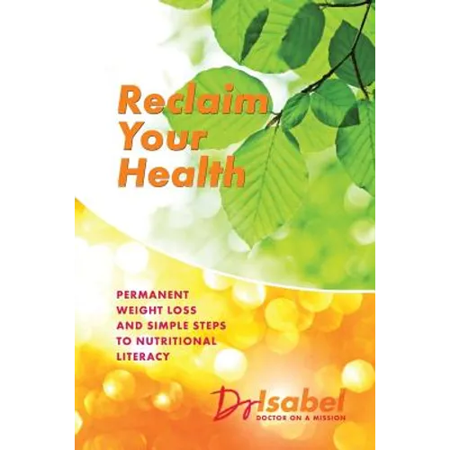Reclaim Your Health: Permanent Weight Loss and Simple Steps to Nutritional Literacy