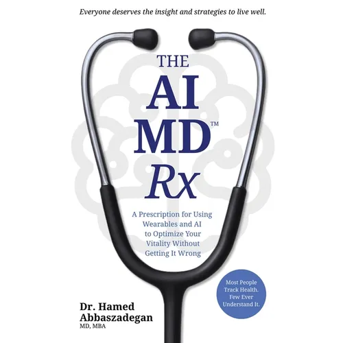 The AI MD Rx: A Prescription for Using Wearables and AI to Optimize Your Vitality Without Getting It Wrong