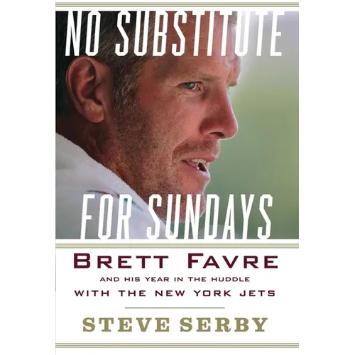 No Substitute for Sundays: Brett Favre and His Year in the Huddle with the New York Jets