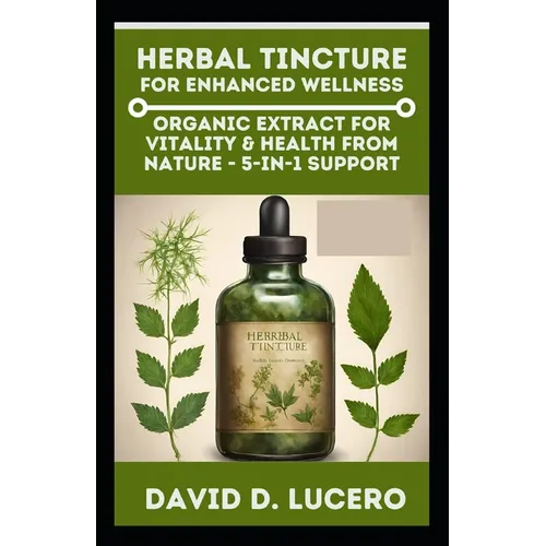Herbal Tincture for Enhanced Wellness: Organic Extract for Vitality & Health from nature - 5-in-1 Support