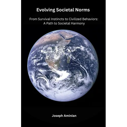 Evolving Societal Norms: From Survival Instincts to Civilized Behaviors: A Path to Societal Harmony