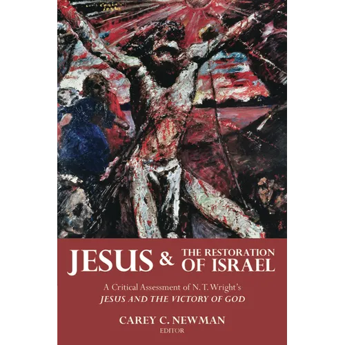 Jesus and the Restoration of Israel: A Critical Assessment of N. T. Wright's Jesus and the Victory of God