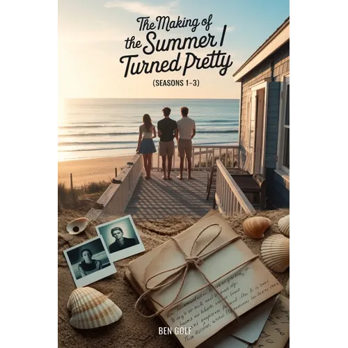 The Making of The Summer I Turned Pretty Seasons 1-3: A Complete Behind-the-Scenes Chronicle Based on Jenny Han's Trilogy Series
