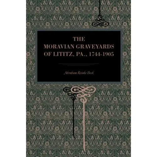 The Moravian Graveyards of Lititz, Pa., 1744-1905