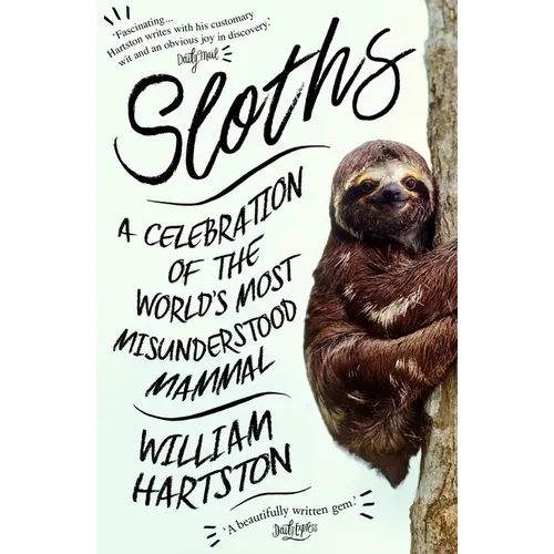 Sloths: A Celebration of the World's Most Misunderstood Mammal