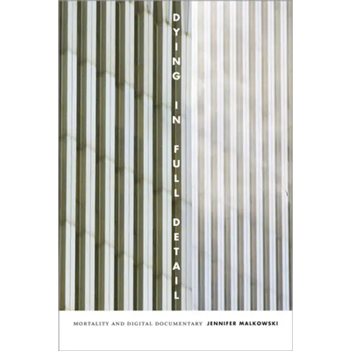 Dying in Full Detail: Mortality and Digital Documentary