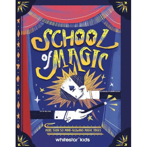 School of Magic: More Than 50 Mind-Blowing Magic Tricks