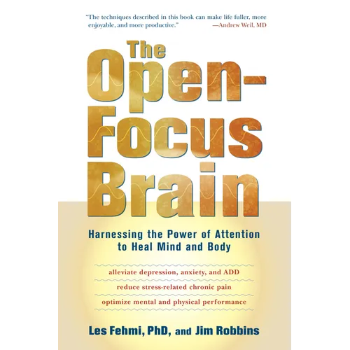 The Open-Focus Brain: Harnessing the Power of Attention to Heal Mind and Body