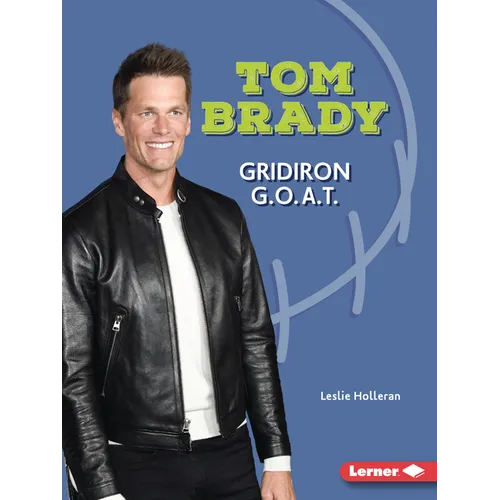 Tom Brady: Gridiron G.O.A.T.