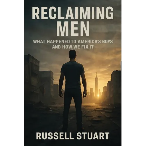Reclaiming Men: What Happened to America's Boys and How We Fix It
